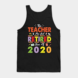 This Teacher Has Just Retired Class Of 2020 Last School Tank Top